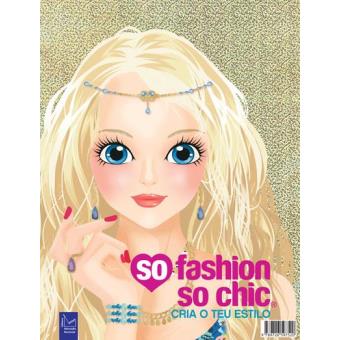 So Fashion so Chic - Cria o teu Estilo