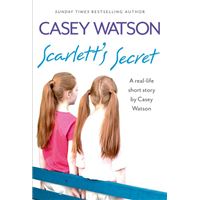 Scarlett’s Secret: A real-life short story by Casey Watson