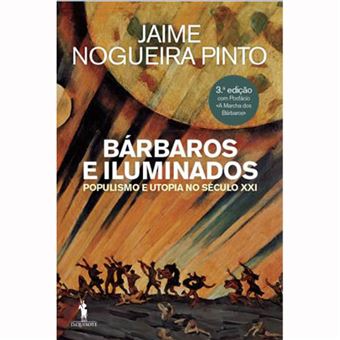 Bárbaros e Iluminados - Populismo e Utopia no Século XXI