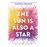 The Sun is also a Star_0