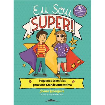 Eu Sou Super! Pequenos Exercícios para uma Grande Autoestima