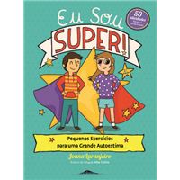 Eu Sou Super! Pequenos Exercícios para uma Grande Autoestima