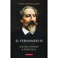 D. Fernando II - Um Rei Avesso à Política