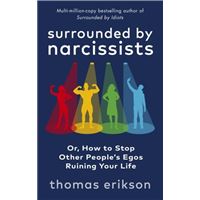 Surrounded by Narcissists : Or, How to Stop Other People's Egos Ruining Your Life