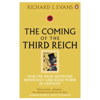 The Coming of the Third Reich : How the Nazis Destroyed Democracy and Seized Power in Germany - 1