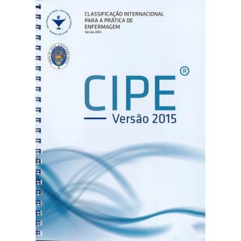 CIPE: Classificação Internacional Para a Prática de Enfermagem - Versão 2015