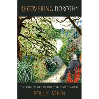 Recovering Dorothy - The Hidden Life of Dorothy Wordsworth - Brochado