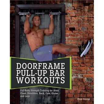 Doorframe Pull-Up Bar Workouts: Full-Body Strength Training for