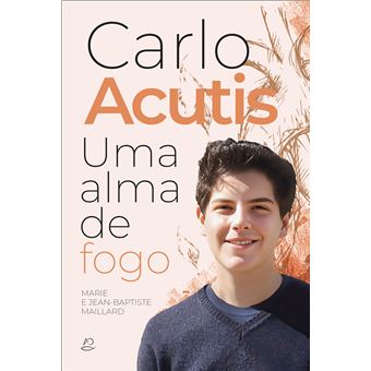 Carlo Acutis - Uma Alma de Fogo - 1