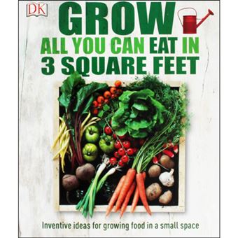 Grow All You Can Eat in Three Square Feet