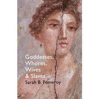 Goddesses, Whores, Wives And Slaves - Sarah B. Pomeroy, POMEROY, SARAH ...