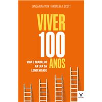 Viver 100 Anos Vida e Trabalho na Era da Longevidade