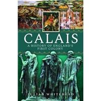 Calais -  A History of England's First Colony