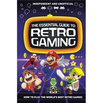 RETRO GAMING, THE ESSENTIAL GUIDE TO