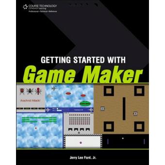 Getting Started with Game Maker - Brochado - Jerry Lee Ford, Jr ...