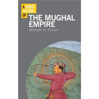 A Short History of The Mughal Empire - Brochado - FISHER, MICHAEL ...