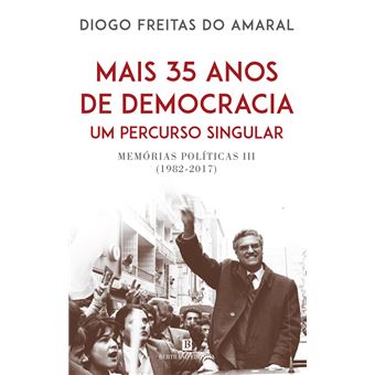 Mais 35 Anos de Democracia, Um Percurso Singular - Memórias Políticas (1982-2017)