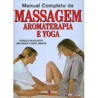 Manual Completo de Massagem, Aromaterapia e Yoga