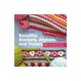 Beautiful Blankets, Afghans and Throws - 40 Blocks & Stitch Patterns to Crochet - 1