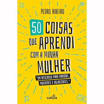 50 Coisas que Aprendi com a Minha Mulher