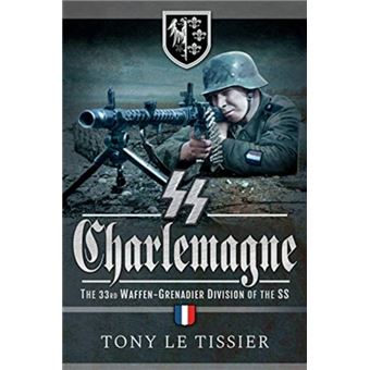 SS Charlemagne : The 33rd Waffen-Grenadier Division of the SS - 1