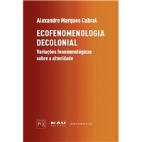 Ecofenomenologia Decolonial - Variações Fenomenologicas sobre a Aletridade