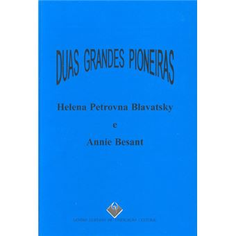 Duas Grandes Pioneiras: Helena Petrovna Blavatsky e Annie Besant