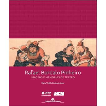 Rafael Bordalo Pinheiro - Imagens e Memórias de Teatro