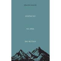 O Silêncio na Era do Ruído
