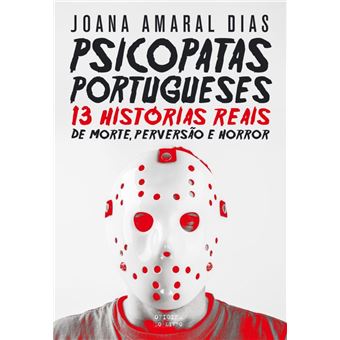 Psicopatas Portugueses: 13 Histórias Reais de Morte, Perversão e Horror