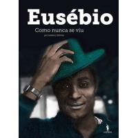 Eusébio Como Nunca se Viu