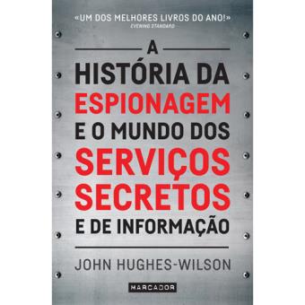 A História da Espionagem e o Mundo dos Serviços Secretos e de Informação
