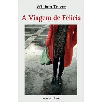 A Viagem de Felícia - Brochado - William Trevor - Compra Livros na Fnac.pt