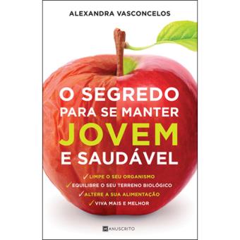 O Segredo Para Se Manter Jovem E Saudavel Alexandra Vasconcelos Compra Livros Na Fnac Pt