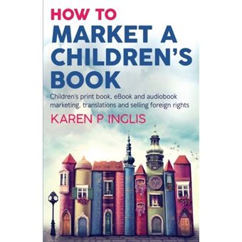 How to Market a Children's Book - Brochado - Inglis, Karen P - Compra ...