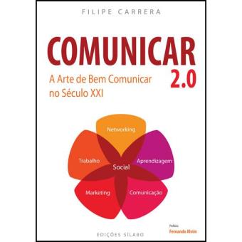 Comunicar 2.0 – A Arte de Bem Comunicar no Século XXI