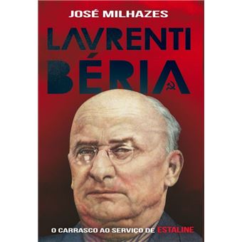 Laventri Béria - O Carrasco ao Serviço de Estaline