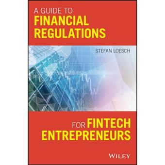 A Guide to Financial Regulation for Fintech Entrepreneurs