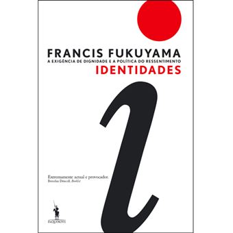 Identidades: A Exigência de Dignidade e a Política do Ressentimento