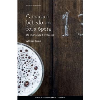 O macaco bêbedo foi à ópera: da embriaguez à civilização