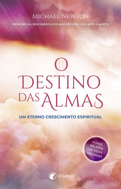 O Destino Das Almas Um Eterno Crescimento Espiritual Brochado Michael Newton Compra 2855