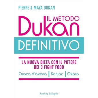 Il metodo Dukan definitivo. La nuova dieta con il potere dei 3 fight food.  Crusca d'avena, Konjak, Okara - Pierre Dukan, Maya Dukan