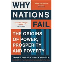 Why Nations Fail - The Origins of Power, Prosperity and Poverty
