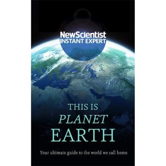 New Scientist Instant Expert: This is Planet Earth