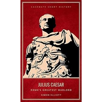 Julius Caesar - Rome's Greatest Warlord - Cartonado - Simon Elliott ...