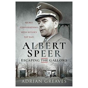 Albert Speer - Escaping the Gallows - Secret Conversations with Hitler
