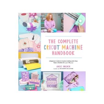 The Complete Cricut Machine Handbook - Brochado - Holden, Angie ...