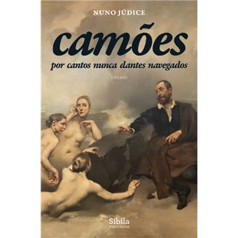Camões: Por Cantos Nunca Dantes Navegados
