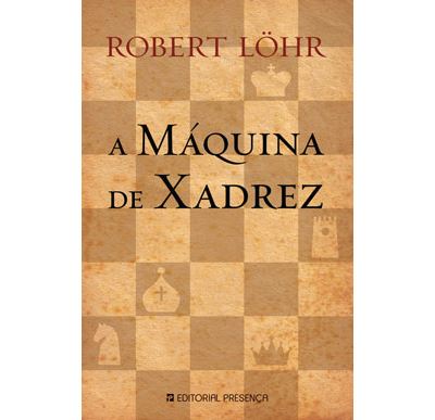 A Máquina De Xadrez by Robert Löhr