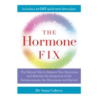 The Hormone Fix : The natural way to balance your hormones, burn fat and alleviate the symptoms of the perimenopause, the menopause and beyond